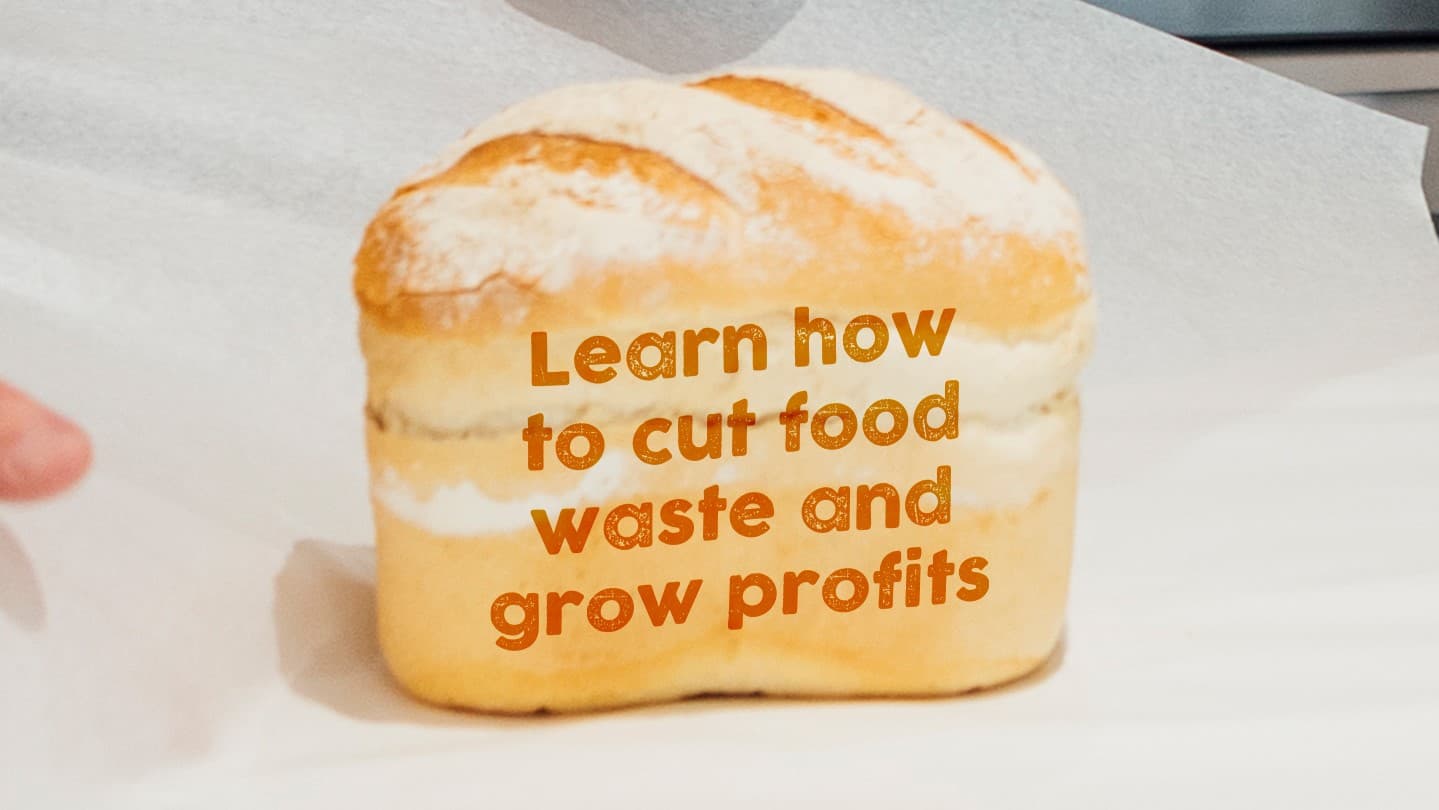 loaf of bread with text that reads 'learn how to cut food waste and grow profits'